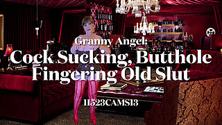Granny Angel: Cock Sucking, Butthole Fingering Old Slut