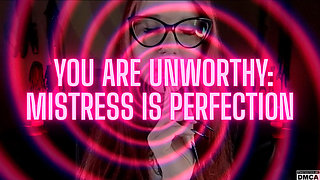 You Are Unworthy: Mistress Is Perfection