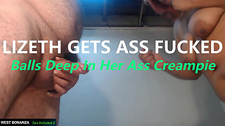 Lizeth Gets Ass Fucked - Balls Deep in Her Ass Creampie