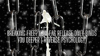 Breaking Free? How Fag Release Only Binds You Deeper ( Reverse Psychology)