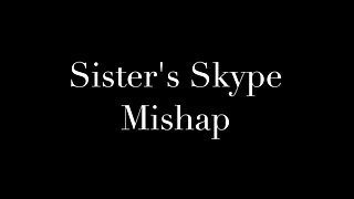 Sydney Harwin – Sisters Skype Mishap