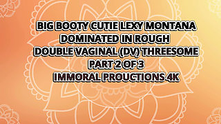 Big Booty Cutie Lexy Montana Dominated in Rough Double Vaginal Threesome