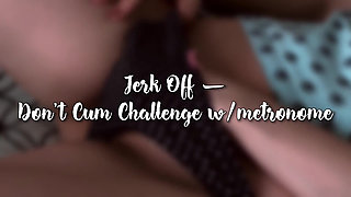 Jerk off  don't cum challenge wmetronome - day 8