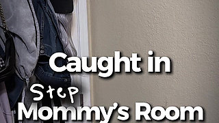 Caught in StepMommy's Room