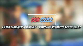 Sgr0282 Lifted Slammed Squashed - Vanquish Destroys Lottie Lalay